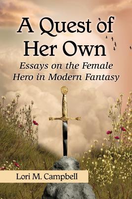 A Quest of Her Own: Essays on the Female Hero in Modern Fantasy (Paperback)