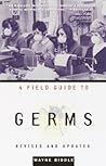A Field Guide to Germs, Revised and Updated Edition by Wayne Biddle