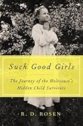 Such Good Girls: The Journey of the Holocaust's Hidden Child Survivors