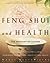 Feng Shui and Health: The Anatomy of a Home: Using Feng Shui to Disarm Illness, Accelerate Recovery, and Create Optimal Health