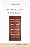 The House That Race Built: Original Essays by Toni Morrison, Angela Y. Davis, Cornel West, and Others on Black Americans and Politics in America Today