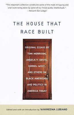 The House That Race Built: Original Essays by Toni Morrison, Angela Y. Davis, Cornel West, and Others on Black Americans and Politics in America Today (Paperback)