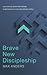 Brave New Discipleship: Cultivating Scripture-Driven Christians in a Culture-Driven World