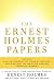 The Ernest Holmes Papers: A Collection of Three Inspirational Classics