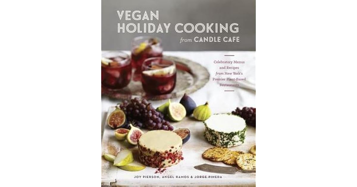 Vegan Holiday Cooking from Candle Cafe Celebratory Menus and Recipes from New York's Premier