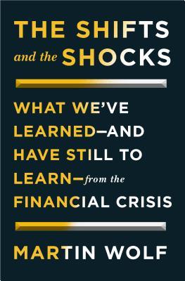 The Shifts and the Shocks: What We've Learned—and Have Still to Learn—from the Financial Crisis (Hardcover)