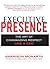 Executive Presence: The Art of Commanding Respect Like a CEO