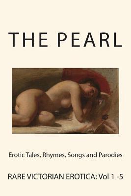 The Pearl - Rare Victorian Erotica: Erotic Tales, Rhymes, Songs and Parodies