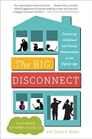 The Big Disconnect: Protecting Childhood and Family Relationships ...