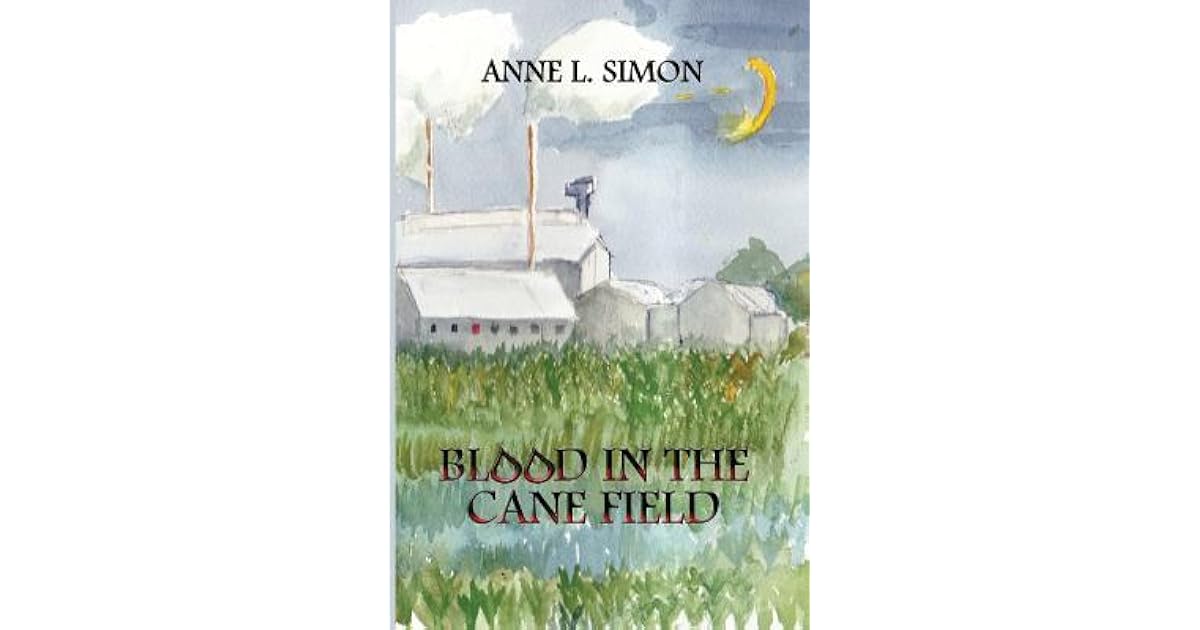 Blood in the Cane Field by Anne L. Simon