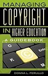 Managing Copyright in Higher Education: A Guidebook Managing Copyright in Higher Education: A Guidebook