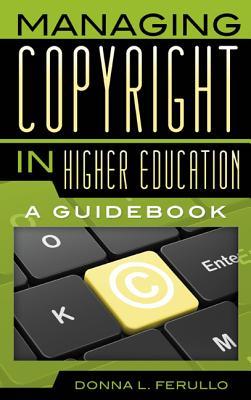 Managing Copyright in Higher Education: A Guidebook (Hardcover)
