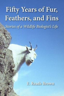 Fifty Years of Fur, Feather, and Fins: Stories of a Wildlife Biologist's Life (Paperback)