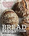 Bread Revolution: World-Class Baking with Sprouted and Whole Grains, Heirloom Flours, and Fresh Techniques Bread Revolution: World-Class Baking with Sprouted and Whole Grains, Heirloom Flours, and Fresh Techniques