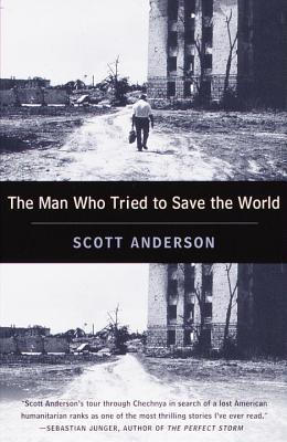 The Man Who Tried to Save the World: The Dangerous Life and Mysterious Disappearance of Fred Cuny