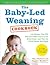 The Baby-Led Weaning Cookbook: Delicious Recipes That Will Help Your Baby Learn to Eat Solid Foods - and That the Whole Family Will Enjoy (The Authoritative Baby-Led Weaning Series)
