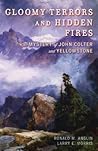 Gloomy Terrors and Hidden Fires: The Mystery of John Colter and Yellowstone