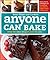 Anyone Can Bake: Step-By-St...
