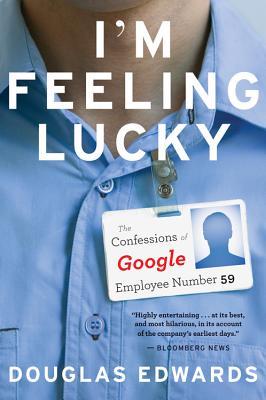I'm Feeling Lucky: The Confessions of Google Employee Number 59 – Inside the Startup Culture That Transformed the World