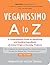 Veganissimo A to Z: A Comprehensive Guide to Identifying and Avoiding Ingredients of Animal Origin in Everyday Products