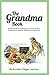 The Grandma Book: Notes to my future self on how to be a grandma without driving my kids nuts