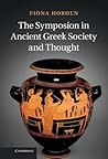 The Symposion in Ancient Greek Society and Thought