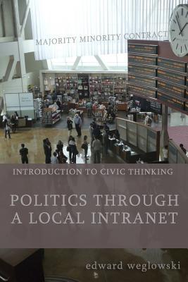 Politics through a Local Intranet: Introduction to Civic Thinking (Publicdom Series)