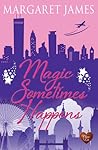 Magic Sometimes Happens by Margaret   James