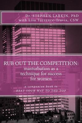 RUB OUT THE COMPETITION: masturbation as a technique for success for women