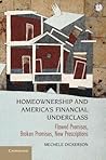 Homeownership and America's Financial Underclass: Flawed Premises, Broken Promises, New Prescriptions
