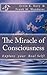 The Miracle of Consciousness: Explore your Real Self!