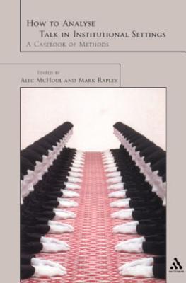 How to Analyze Talk in Institutional Settings: A Casebook of Methods