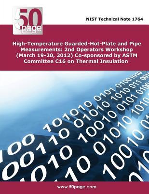 High-Temperature Guarded-Hot-Plate and Pipe Measurements: 2nd Operators Workshop (March 19-20, 2012) Co-sponsored by ASTM Committee C16 on Thermal Insulation