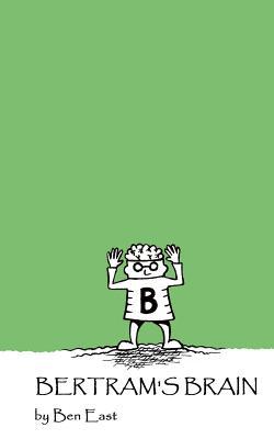 Bertram's Brain: In which a slow-witted boy learns that knowledge is not always the key to happiness.