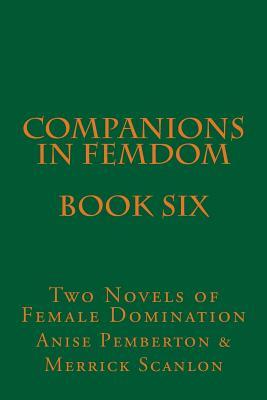 Companions in Femdom - Book Six: Two Novels of Female Domination