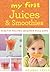 My First Juices and Smoothies: Healthy recipes children will lov