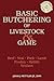 Basic Butchering of Livestock & Game: Beef, Veal, Pork, Lamb, Poultry, Rabbit, Venison
