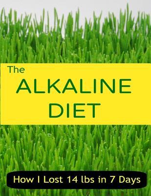 The Alkaline Diet - How I Lost 14 Lbs in 7 Days (Kindle Edition)