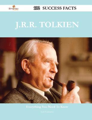 J.R.R. Tolkien 192 Success Facts - Everything You Need to Know about J.R.R. Tolkien