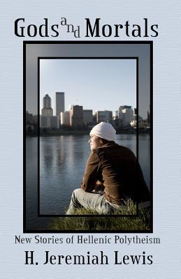 Gods and Mortals: New Stories of Hellenic Polytheism (Paperback)