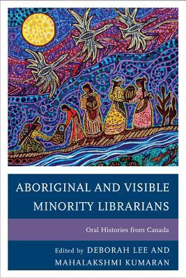 Aboriginal and Visible Minority Librarians: Oral Histories from Canada (Paperback)