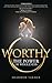 Worthy: The POWER of Wholeness
