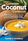 The Complete Coconut Cookbook: 200 Gluten-free, Grain-free and Nut-free Vegan Recipes Using Coconut Flour, Oil, Sugar and More The Complete Coconut Cookbook: 200 Gluten-free, Grain-free and Nut-free Vegan Recipes Using Coconut Flour, Oil, Sugar and More