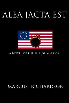 Alea Jacta Est: A Novel of the Fall of America (Future History of America, #1)