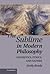 The Sublime in Modern Philosophy: Aesthetics, Ethics, and Nature