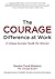 The COURAGE Difference at Work: A Unique Success Guide for Women