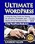 Ultimate WordPress: Create Attractive, Profitable and Hacker-Proof WordPress Sites with the Ultimate WordPress Book