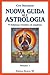 Nuova Guida all'Astrologia: V Edizione riveduta ed ampliata (Italian Edition)