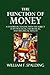 The Function of Money: A Handbook Dealing with the Subject in Its Practical, Theoretical, and Historical Aspects