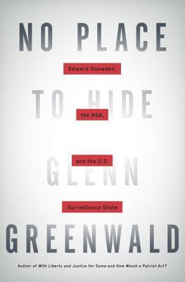 No Place to Hide: Edward Snowden, the NSA, and the U.S. Surveillance State